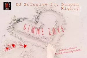 DJ Xclusive - Gimme Love ft. Duncan Mighty